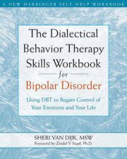 The Dialectical Behavior Therapy Skills Workbook for Bipolar Disorder