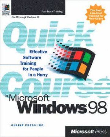 Quick Course In Microsoft Windows 98 by Online Press, Inc.