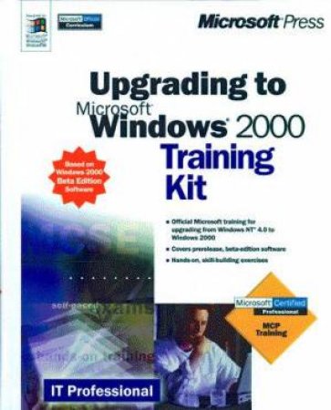 Upgrading To Microsoft Windows 2000 Beta Edition Training Kit by Various