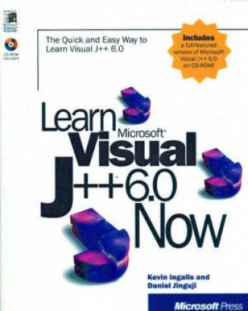 Learn Microsoft Visual J++ 6.0 Now by Kevin Ingalls & Daniel Jinguji