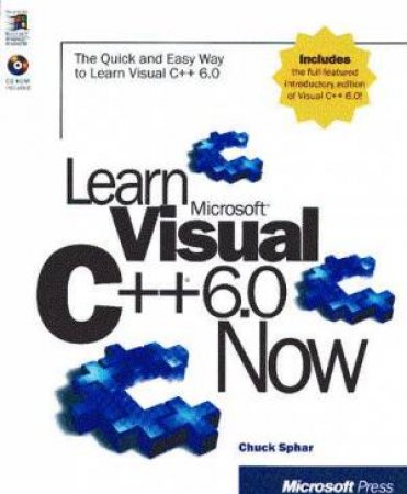 Learn Microsoft Visual C++ 6.0 Now (Bk/Cd) by Chuck Sphar