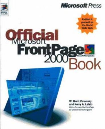 Official Microsoft FrontPage 2000 Book by W Brett Polonsky & Kerry A Lehto