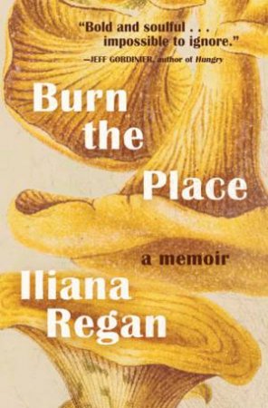 Burn The Place by Iliana Regan