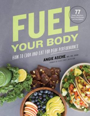 Fuel Your Body by CSSD Angie Asche MS