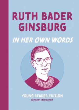 Ruth Bader Ginsburg: In Her Own Words by Helena Hunt