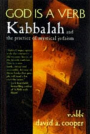 God Is A Verb: Kabbalah & The Practice Of Mystical Judaism by Rabbi David Cooper