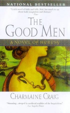 The Good Men: A Novel Of Heresy by Charmaine Craig