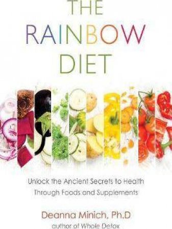 The Rainbow Diet by Deanna Minich Ph.D.