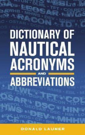 Dictionary Of Nautical Acronyms And Abbreviations by Donald Launer