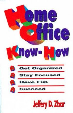 Home Office Know-How by Jeffery D Zbar