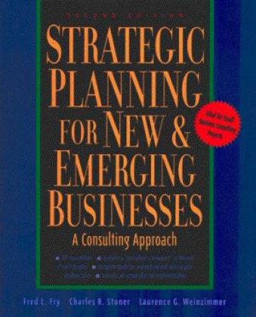 Strategic Planning For New & Emerging Businesses by F L Fry & C R Stoner & L G Weinzimmer