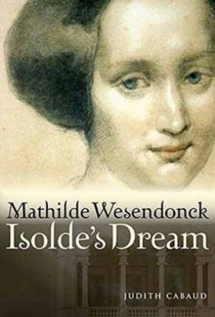 Mathilde Wesendonck: Isolde's Dream by Judith Cabaud