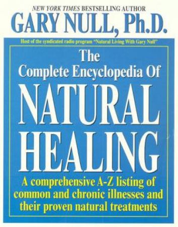 The Complete Encyclopedia Of Natural Healing by Gary Null