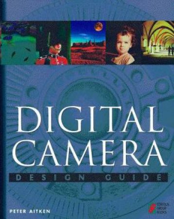 Digital Camera Design Guide by Peter Aitken