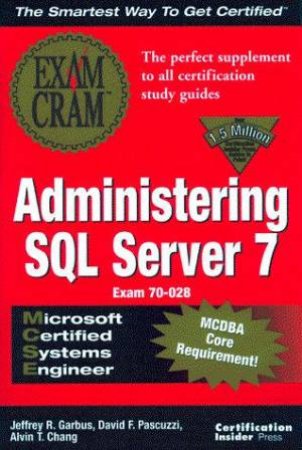 MCSE Administering SQL Server 7 Exam Cram by Jeffrey Garbus & David Pascuzzi & Alvin T Chang