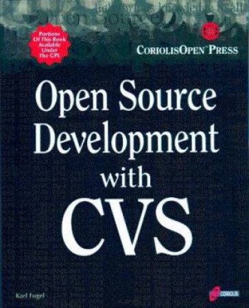 Open Source Development With CVS by K F Fogel