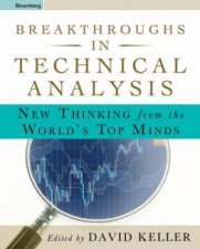 Breakthroughs In Technical Analysis New Thinking from the Worlds Top Minds