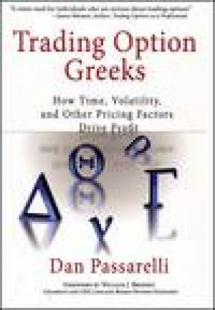 Trading Option Greeks: How Time, Volatility And Other Pricing Factors Drive Profit by Daniel Passarelli