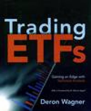 Trading ETFs: Gaining an Edge with Technical Analysis by Deron Wagner