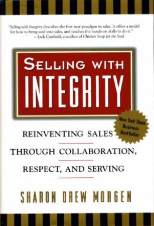 Selling With Integrity by Sharon Drew Morgen