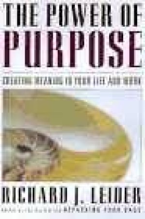 The Power Of Purpose by Richard J Leider