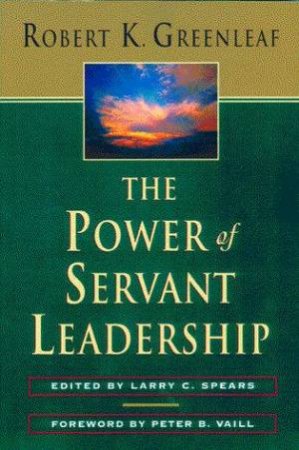 The Power of Servant Leadership by Robert Greenleaf