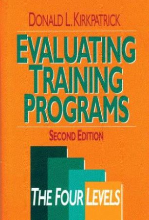 Evaluating Training Programs by Donald Kirkpatrick