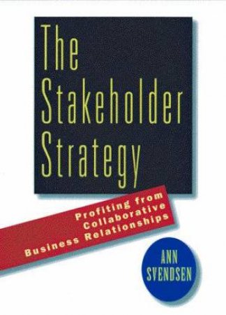 The Stakeholder Strategy by Ann Svendsen
