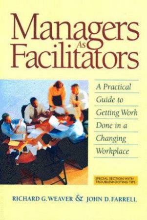 Managers As Facilitators by Richard G Weaver & John D Farrell