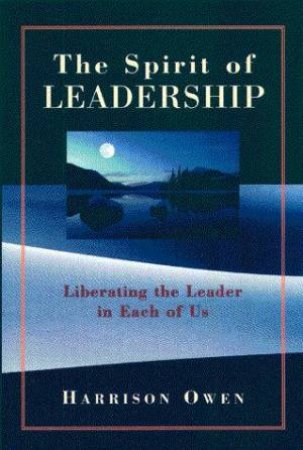 The Spirit Of Leadership by Harrison Owen