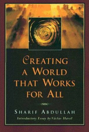 Creating A World That Works For All by Sharif M Abdullah