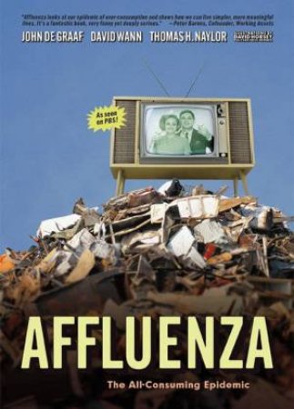 Affluenza: The All-Consuming Epidemic by John Degraaf & David Wann & Thomas H Naylor