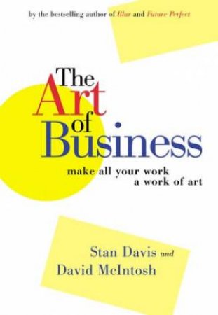 The Art Of Business: Make All Your Work A Work Of Art by Stan Davis