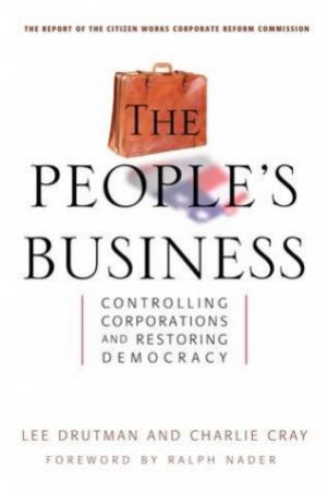 People's Business: Controlling Corporations & Restoring Democracy by Lee Drutman