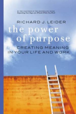 The Power Of Purpose by Richard J Leider