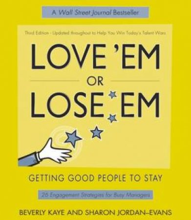 Love 'Em Or Lose 'Em: Getting Good People To Stay - 3 Ed by Beverley Kaye & Sharon Jordan-Evans