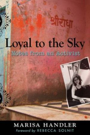 Loyal To The Sky: Notes From An Activist by Marisa Handler