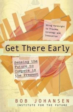 Get There Early by Bob Johansen