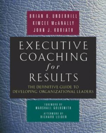 Executive Coaching For Results by Brian O. Underhill