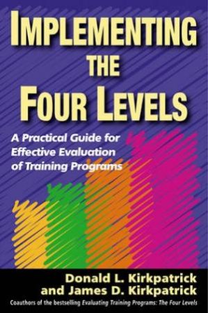 Implementing the Four Levels by Donald L. et al Kirkpatrick