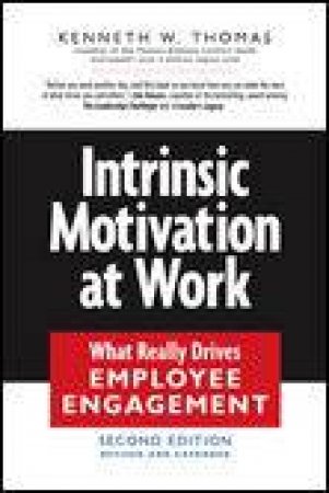 Intrinsic Motivation at Work, 2nd Ed: What Really Drives Employee Engagement by Kenneth Thomas