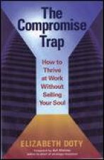 Compromise Trap How to Thrive at Work Without Selling Your Soul