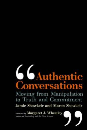 Authentic Conversations: Moving from Manipulation to Truth and Commitment by Jamie et al Showkeir