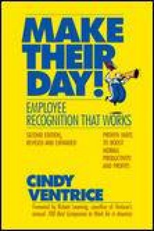 Make Their Day!, 2nd Ed: Employee Recognition That Works by Cindy Ventrice