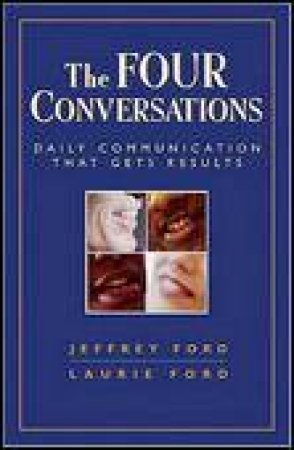 Four Conversations: Daily Communication That Gets Results by Jeffrey Ford