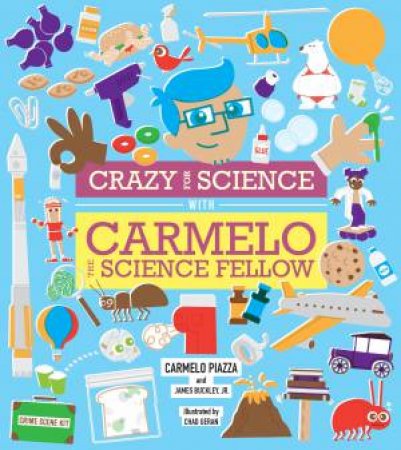 Crazy For Science With Carmelo The Science Fellow by Carmelo Piazza & James Buckley