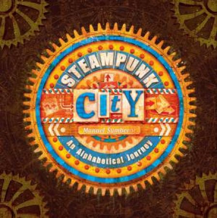 Steampunk City: An Alphabetical Journey by Manuel Sumberac