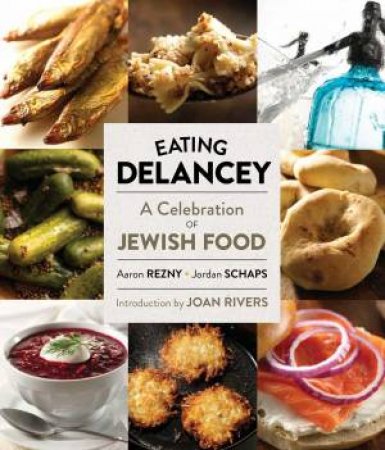 Eating Delancey A Celebration of Jewish Food by Aaron/Schaps, Jordan Rezny