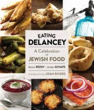 Eating Delancey A Celebration of Jewish Food