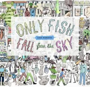 Only Fish Fall From The Sky by Leif Parsons